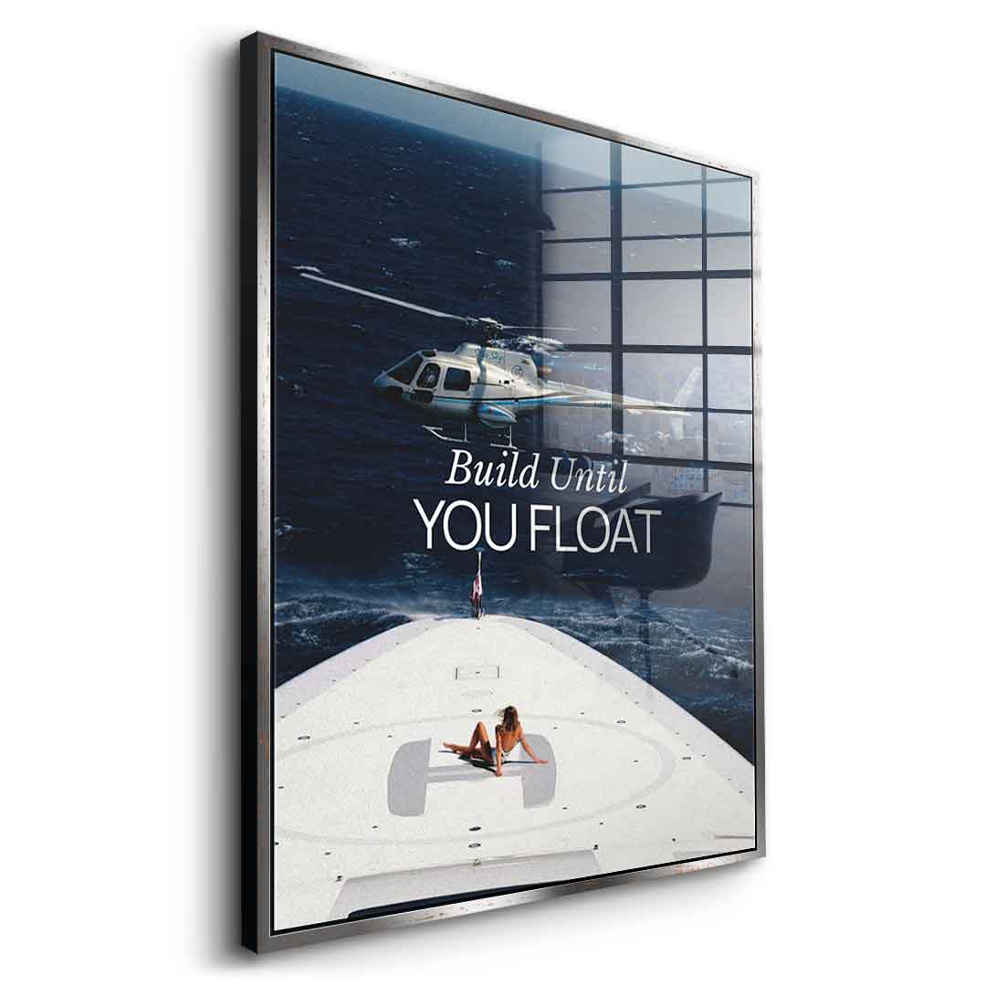 Build Until You Float Acryl 10