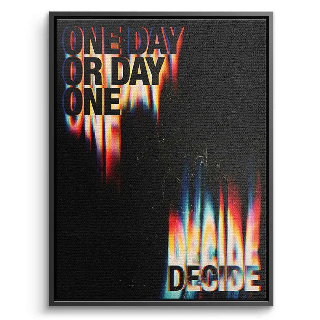 DOTCOMCANVAS One Day or Day One Leinwandbild Vorderansicht schwarzer Rahmen