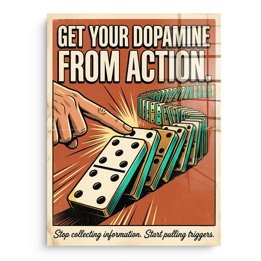 Get Your Dopamine From Action - Acrylglas – Vorderseite