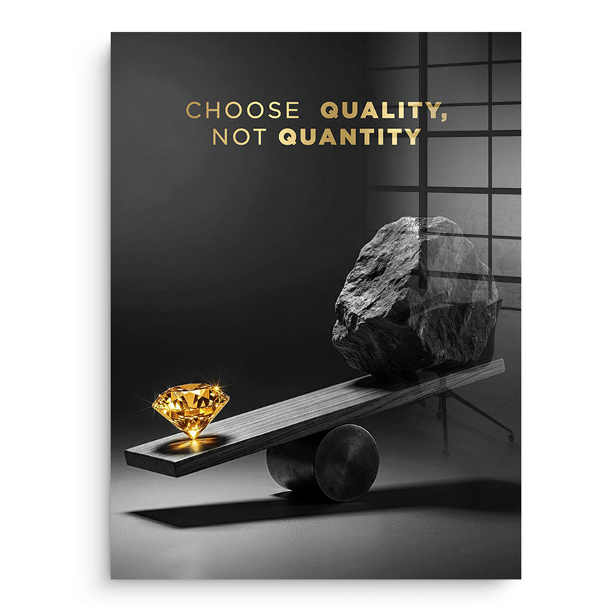 Choose Quality, Not Quantity - Acrylic Glass – front