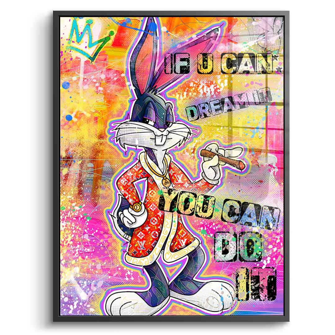 Bunny If You Can Dream It - acrylic glass