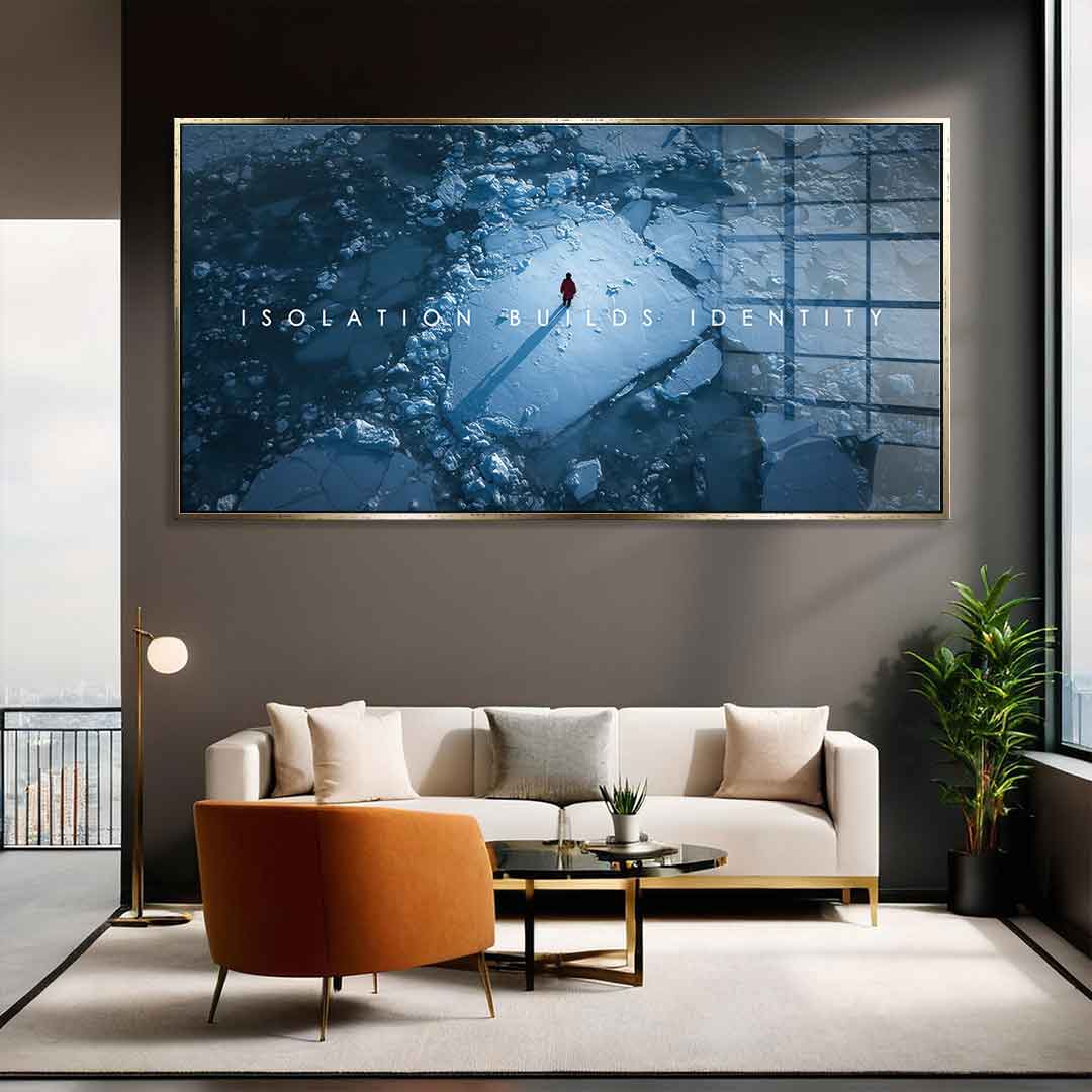 Isolation Builds Identity - Acrylglas