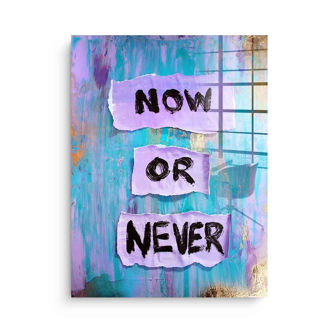 Now or Never - Acrylic glass