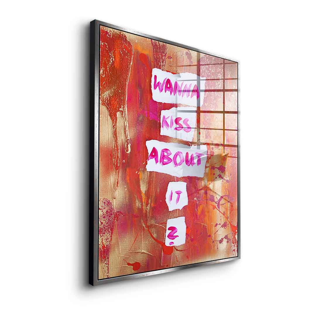 Wanna kiss about it - Acrylglas