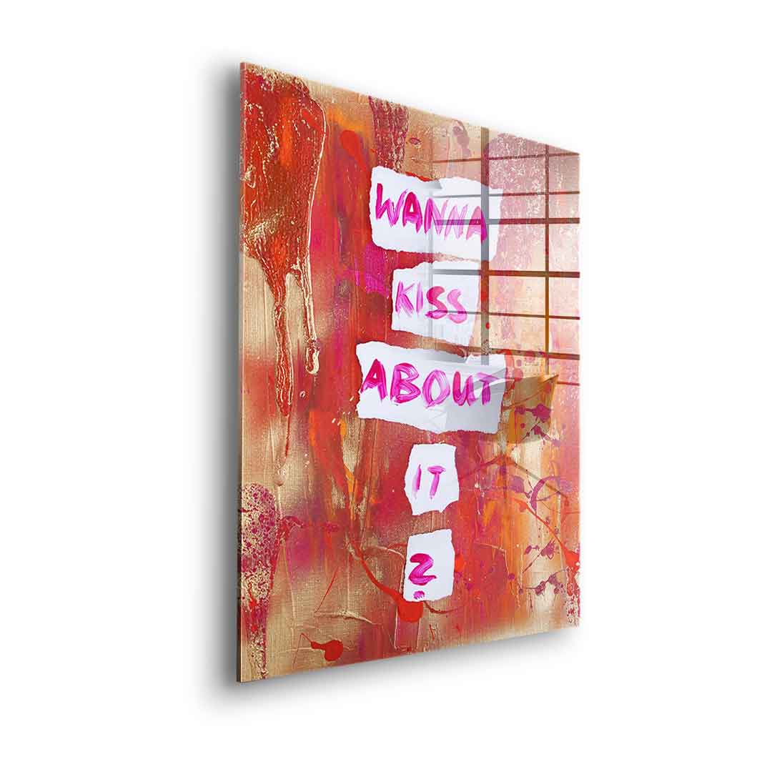 Wanna kiss about it - Acrylglas