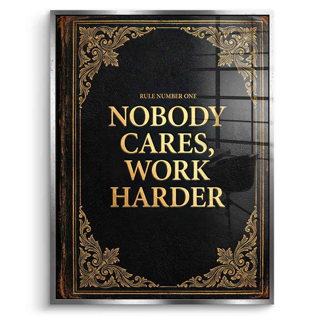 DOTCOMCANVAS® Nobody cares. Work harder Acrylglasbild – Vorderansicht schwarzer Rahmen