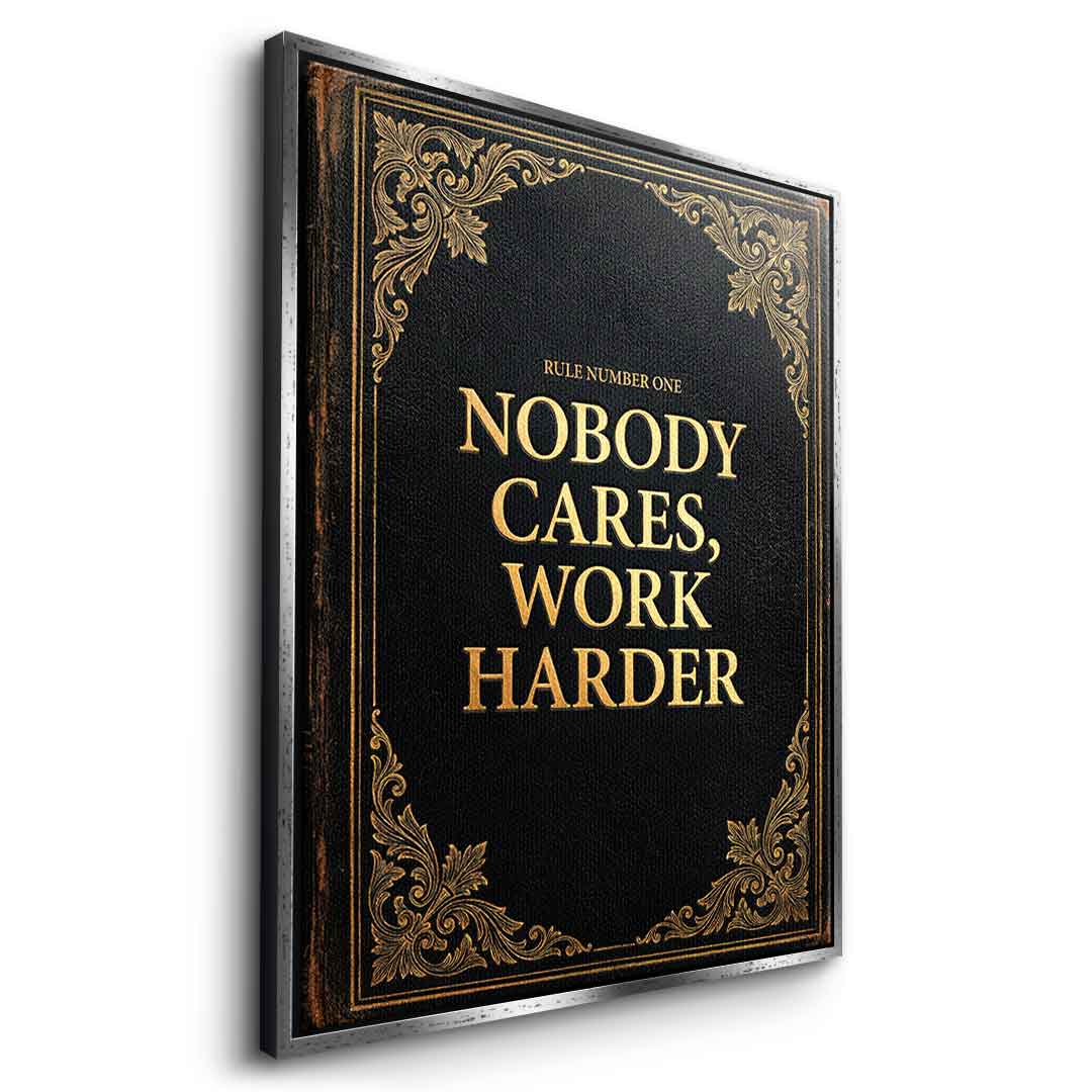 DOTCOMCANVAS® Nobody cares. Work harder Leinwandbild – Seitenansicht weißer Rahmen