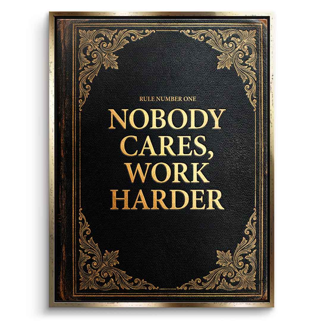 DOTCOMCANVAS® Nobody cares. Work harder Leinwandbild – Vorderansicht goldener Rahmen