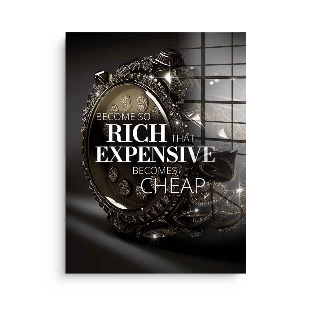 Become so rich - Acrylglas