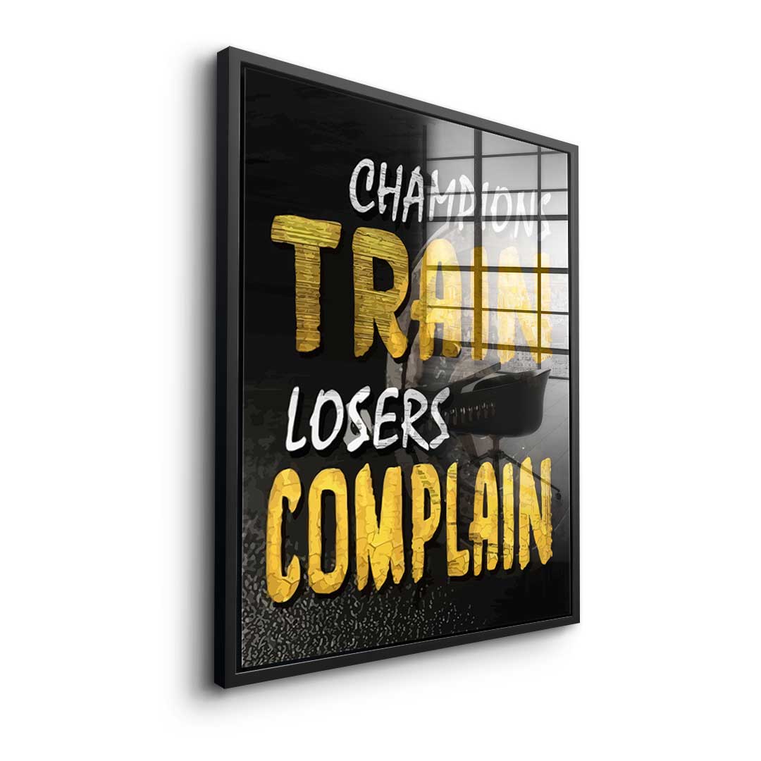 Champions Train Losers Complain - Acrylglas