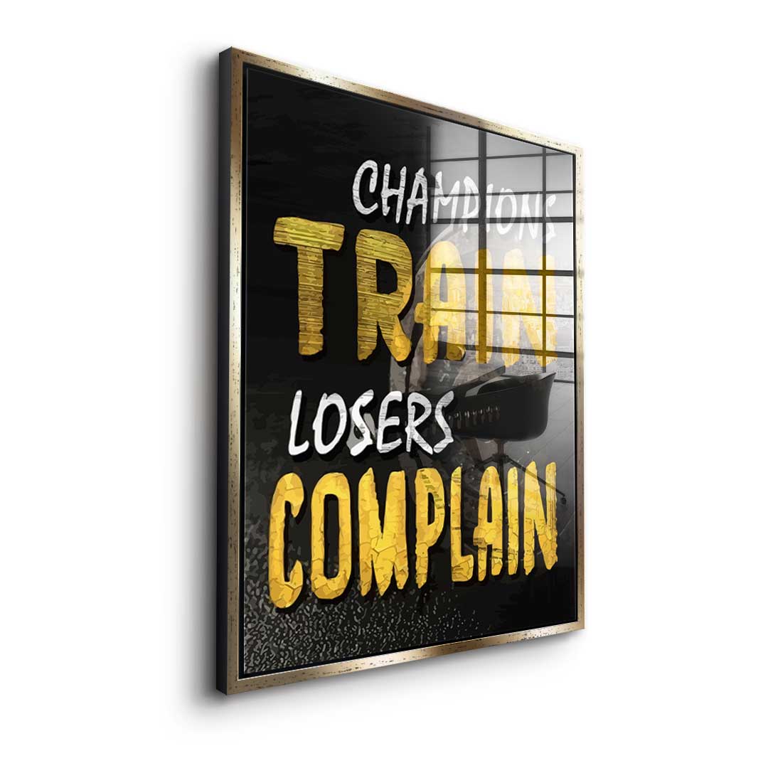 Champions Train Losers Complain - Acrylglas