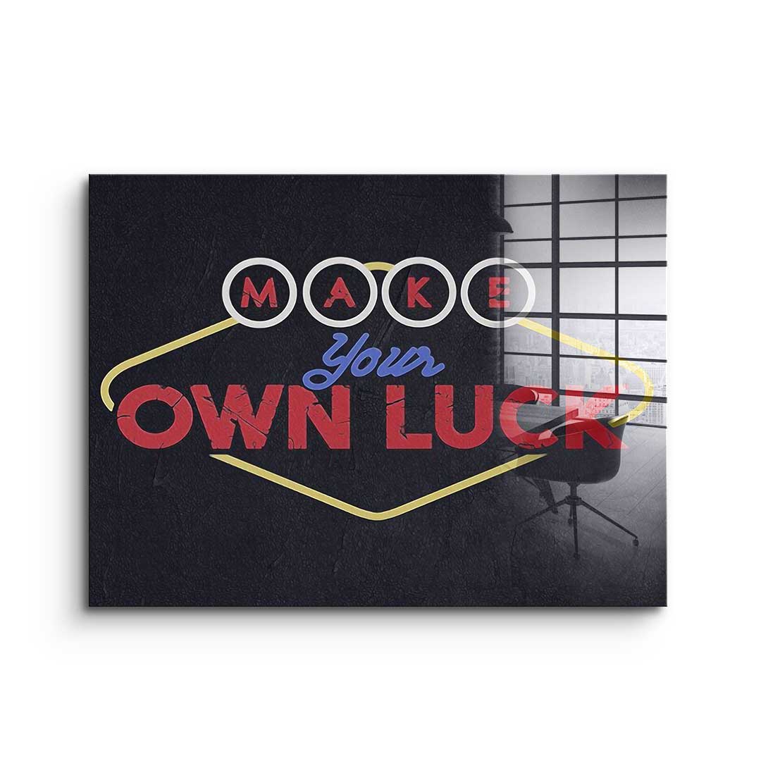 Make Your Own Luck - Acrylglas