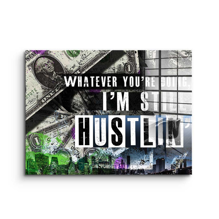 I'm Still Hustlin' - Akryl