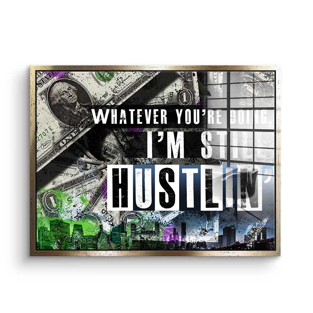 I'm Still Hustlin' - Akryl