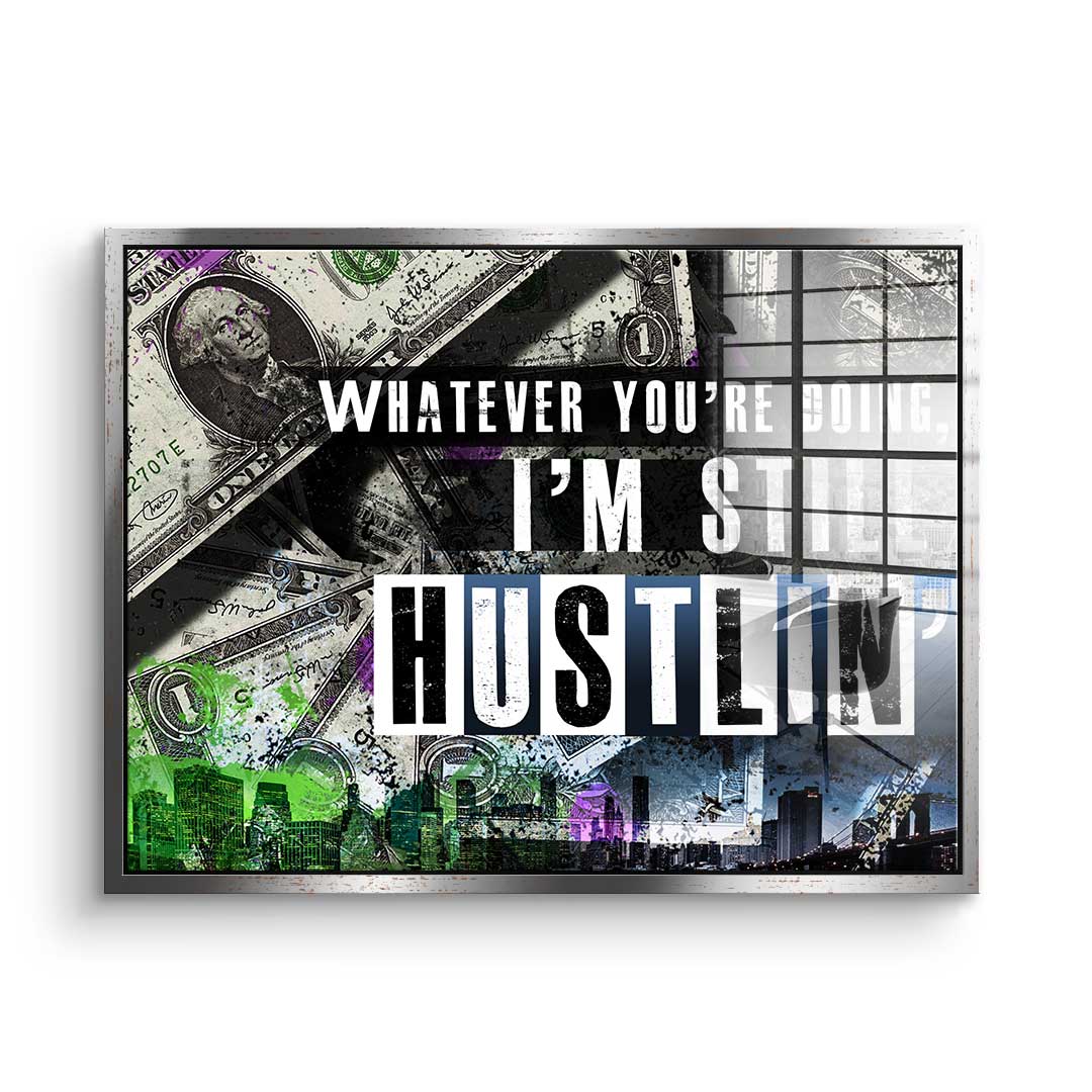 I'm Still Hustlin' - Akryl