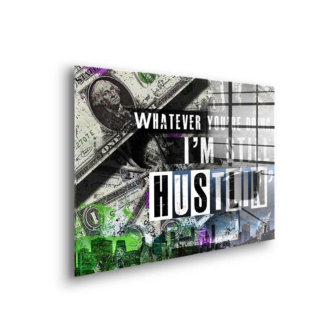 I'm Still Hustlin' - Akryl