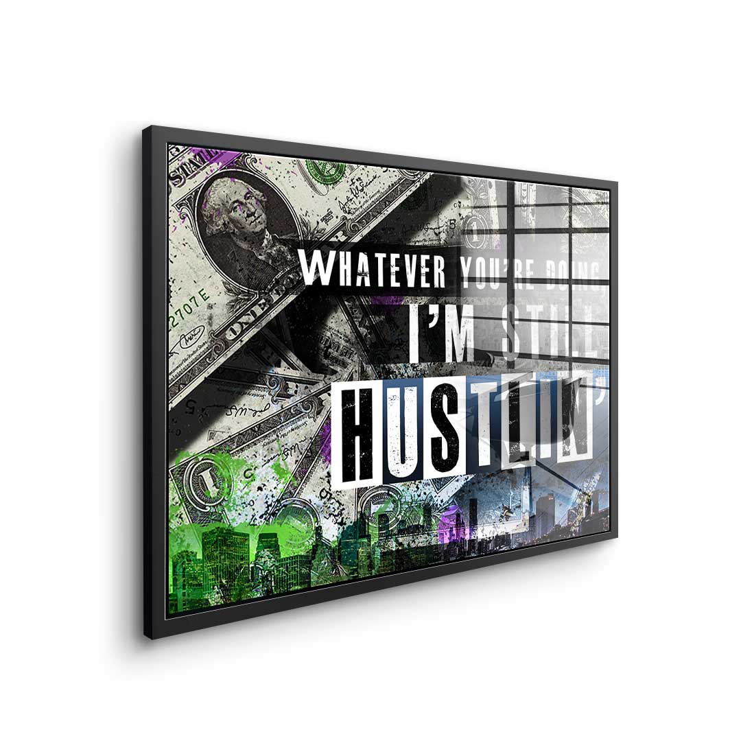 I'm Still Hustlin' - Akryl