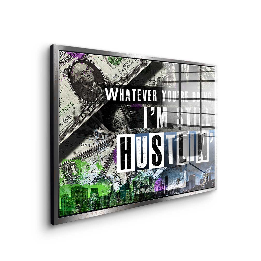 I'm Still Hustlin' - Akryl
