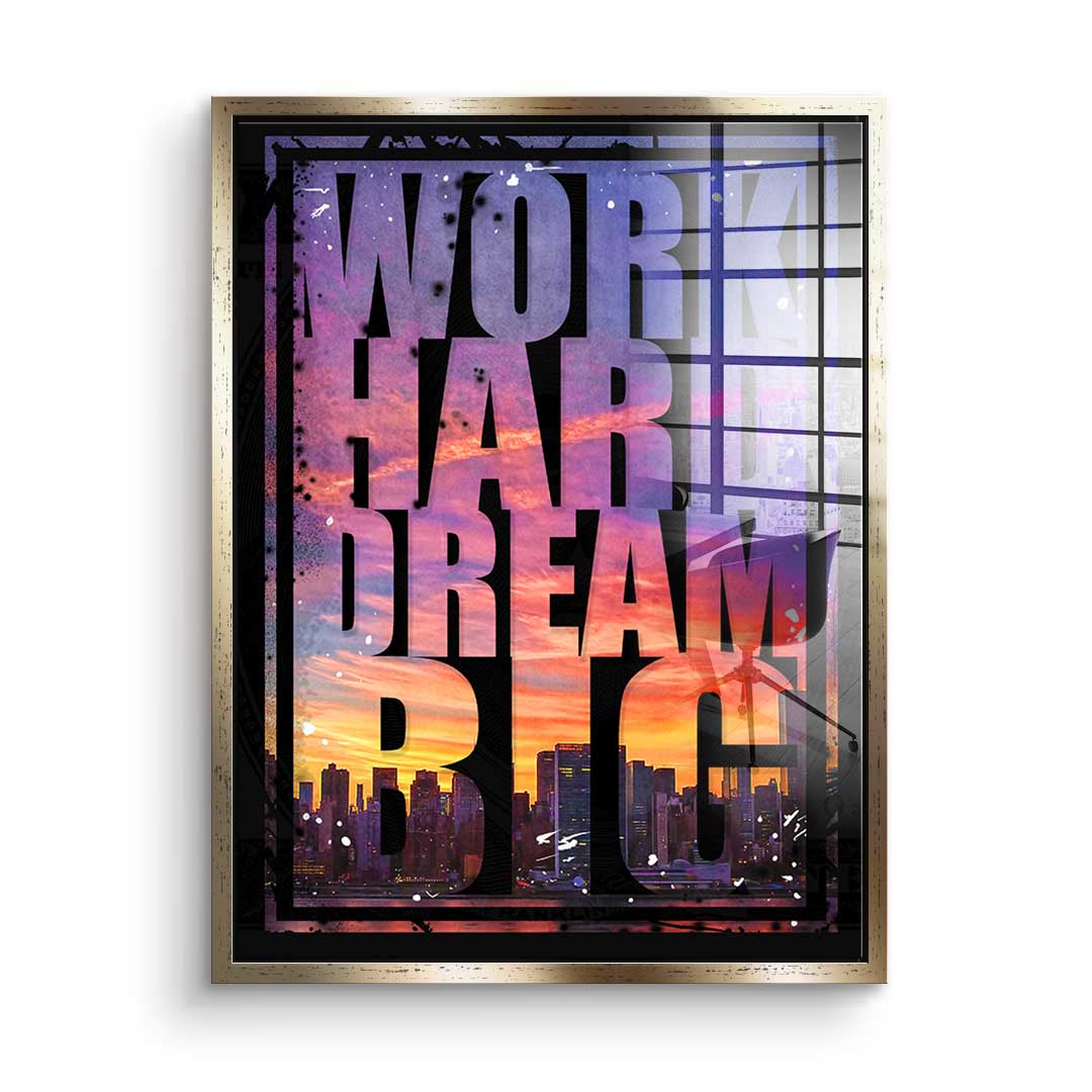 Work Hard Dream Big  - Acrylglass