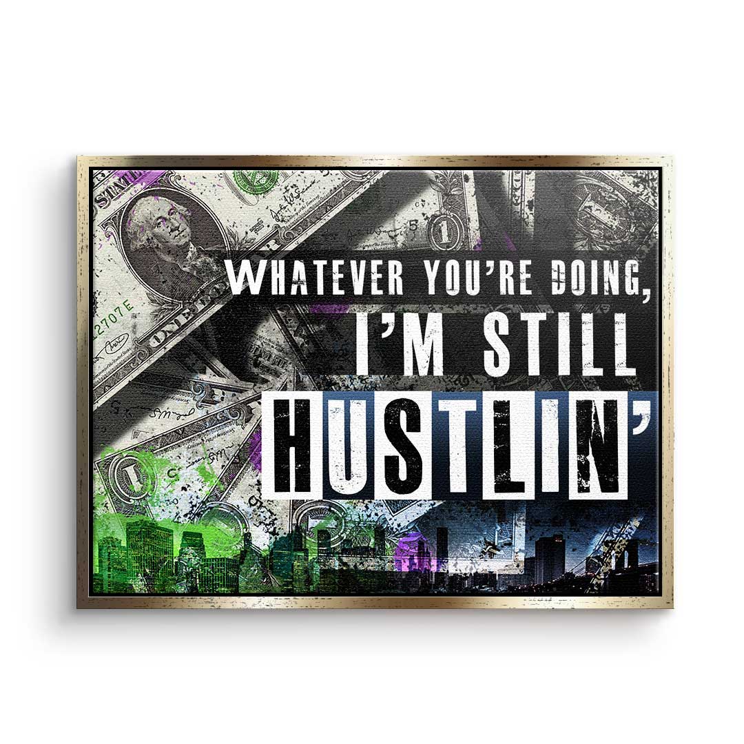 I'm still huslin'