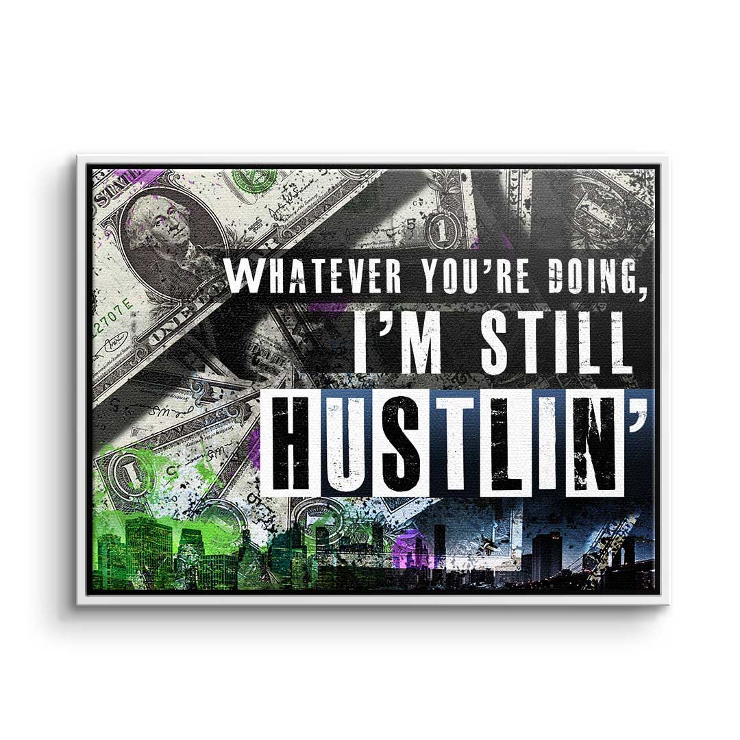 I'm still huslin'