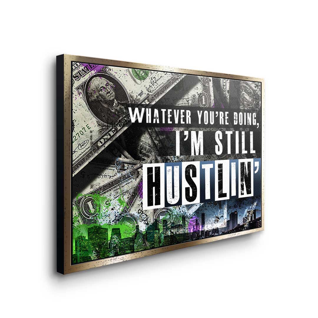 I'm still huslin'